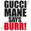 Gucci Mane says Burr 